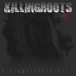 Killing Roots : Black Water Death Grip
